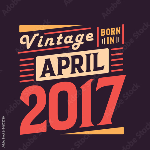 Vintage born in April 2017. Born in April 2017 Retro Vintage Birthday