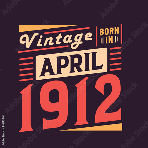 Vintage born in April 1912. Born in April 1912 Retro Vintage Birthday