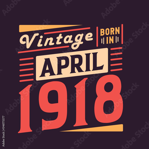 Vintage born in April 1918. Born in April 1918 Retro Vintage Birthday