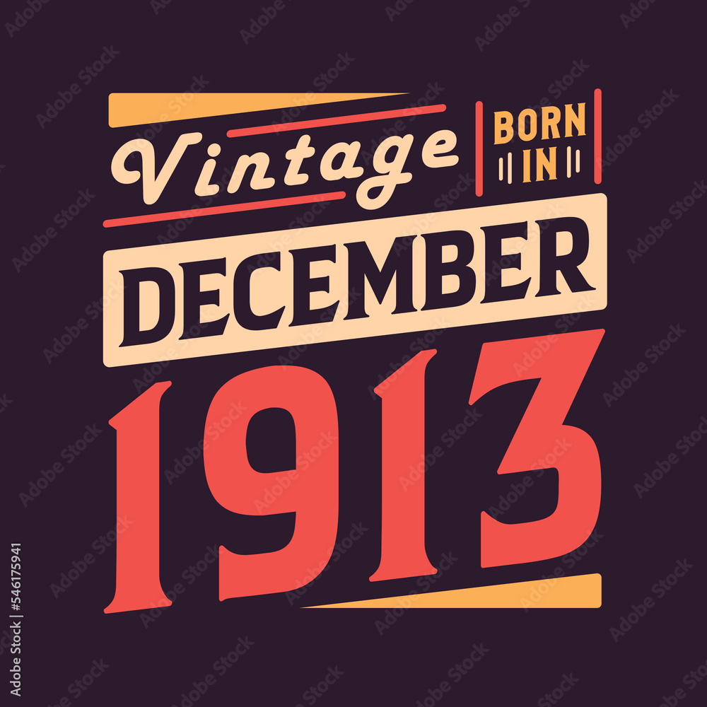 Vintage born in December 1913. Born in December 1913 Retro Vintage Birthday