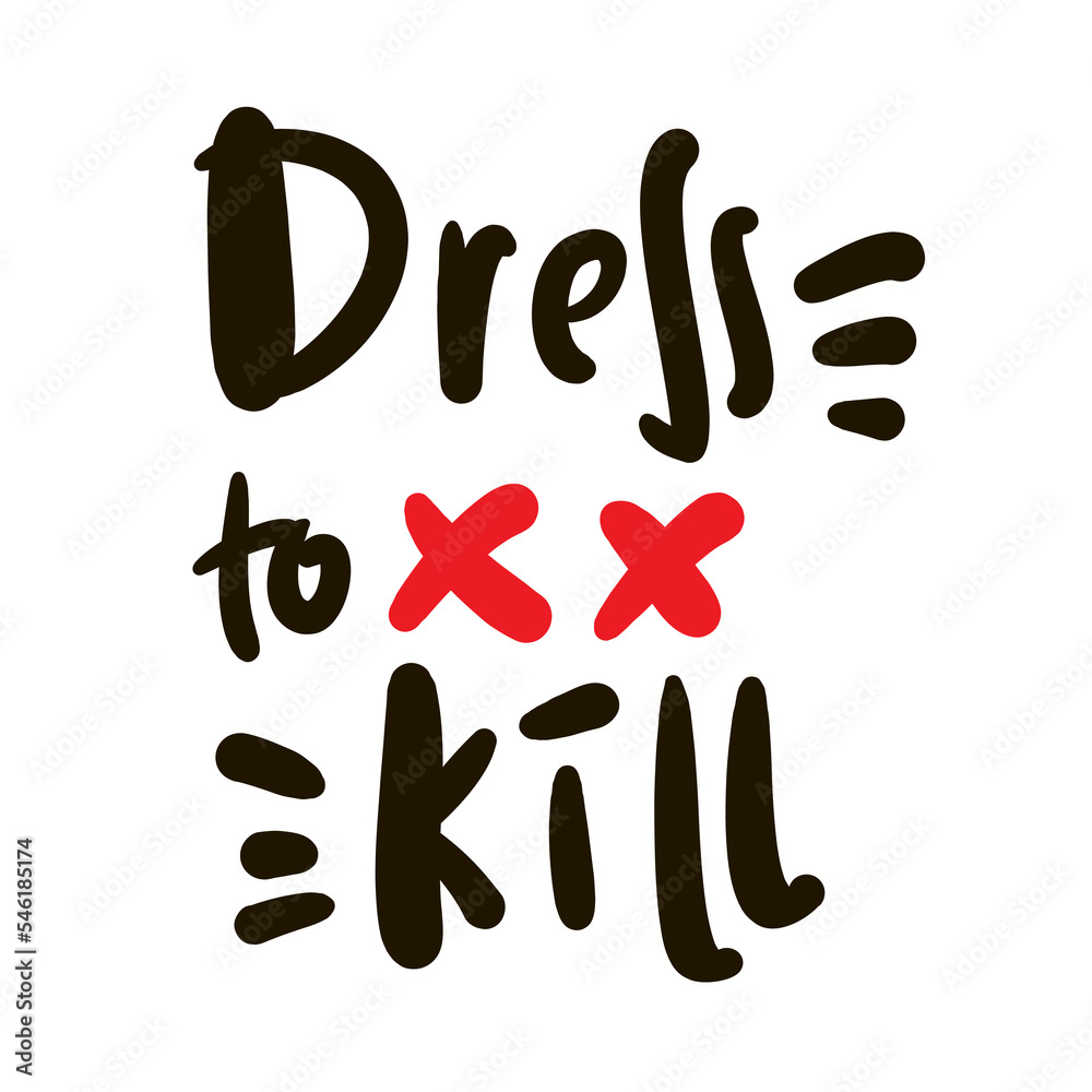 Dress to kill - simple inspire motivational quote. Youth slang, idiom. Hand drawn lettering. Print for inspirational poster, t-shirt, bag, cups, card, flyer, sticker, badge. Cute funny vector Dress to kill - simple inspire motivational quote. Youth slang, idiom. Hand drawn lettering. Print for inspirational poster, t-shirt, bag, cups, card, flyer, sticker, badge. Cute funny vector