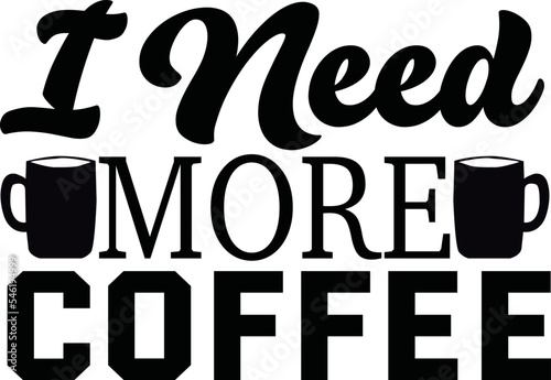 Fotografie, Obraz i need more coffee SVG design