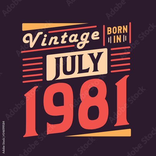 Vintage born in July 1981. Born in July 1981 Retro Vintage Birthday