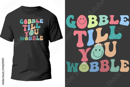 Gobble till you wobble t shirt design.