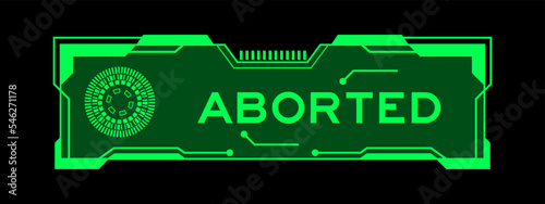 Green color of futuristic hud banner that have word aborted on user interface screen on black background