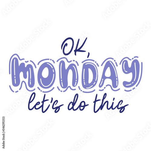 Ok Monday, let's do this. Trendy hand lettering quote, fashion graphics, art print for posters and greeting cards design. Vector Illustration
