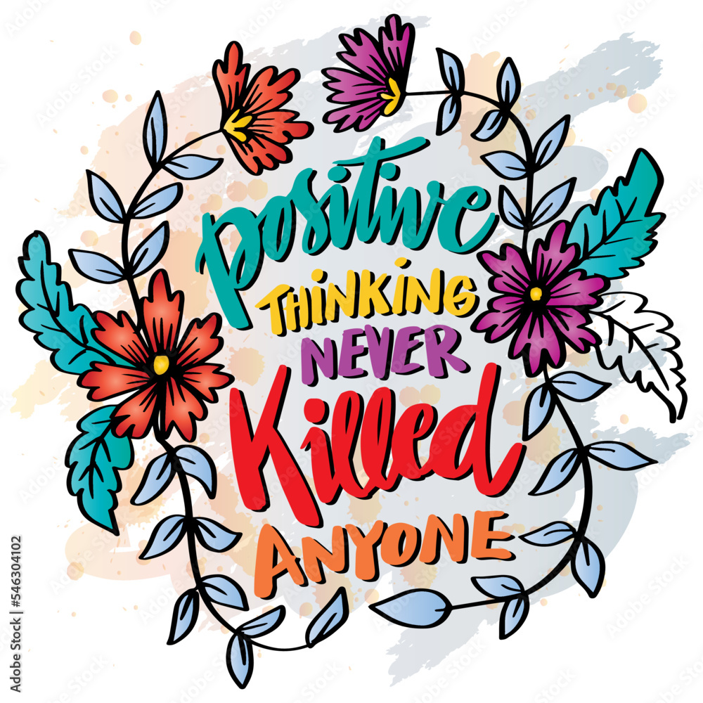Positive thinking never killed anyone. Hand lettering. Poster quotes.