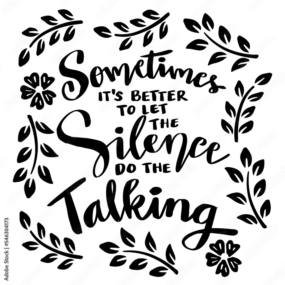 Sometimes it's better to let the silence do the talking. Hand lettering. Poster quotes.