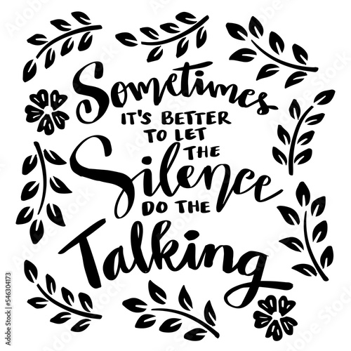 Sometimes it's better to let the silence do the talking. Hand lettering. Poster quotes.