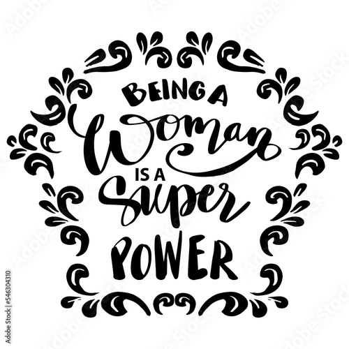 Being a woman is a super power. Hand lettering. Poster quotes.