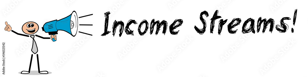 Income Streams! Income Streams!
