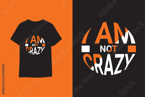 I am not crazy typography t shirt design