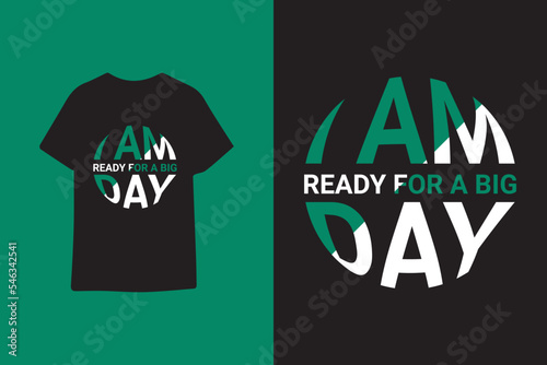 I am ready for a big day typography t shirt design