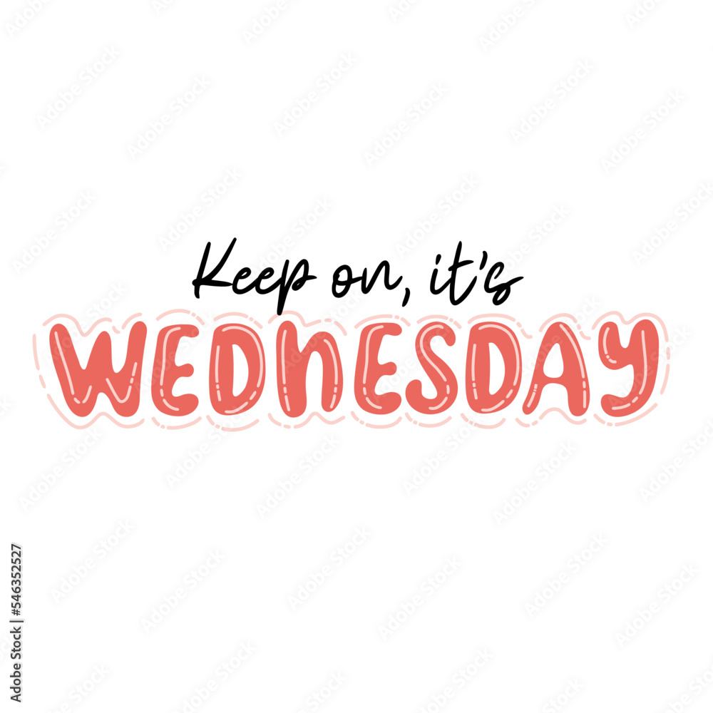 Keep on, it's Wednesday. Trendy hand lettering quote, fashion graphics, art print for posters and greeting cards design. Vector Illustration