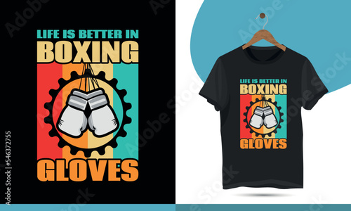 Life is better in boxing gloves - Boxing t-shirt design for boxing lovers. Vintage Retro golf boxing t shirt design.