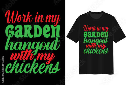 Work in my garden hangout with my chickens. T-shirt Design.