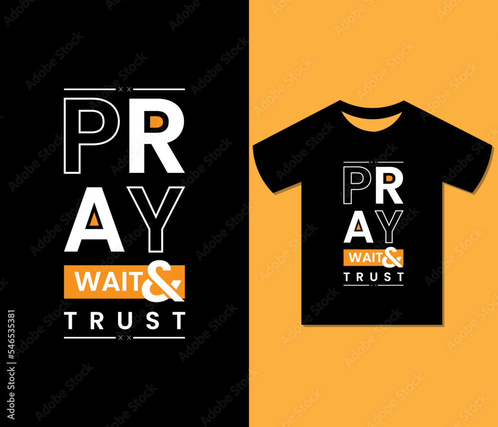 Pray Wait & Trust Tshirt Design. Ready to print for apparel, poster, illustration. Modern, Trendy tee, art, lettering t shirt vector. Pray Wait & Trust Tshirt Design. Ready to print for apparel, poster, illustration. Modern, Trendy tee, art, lettering t shirt vector.