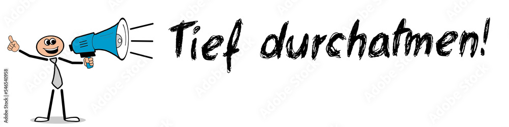 Tief durchatmen! Tief durchatmen!