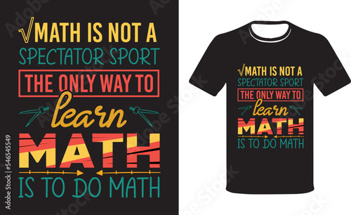 Math Is Not A Spectator Sport The Only way to learn math is to do math, Math teacher gift, Funny Math Teacher ,Math T-shirt Design.