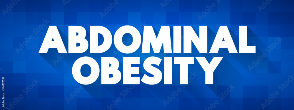 Abdominal Obesity is a condition when excessive visceral fat around the stomach and abdomen has built up to the extent that it is likely to have a negative impact on health, text concept background