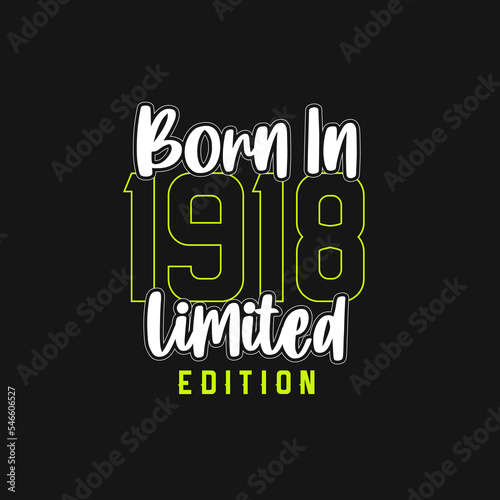 Born in 1918, Limited Edition. Limited Edition Tshirt for 1918