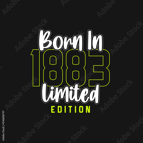 Born in 1883, Limited Edition. Limited Edition Tshirt for 1883