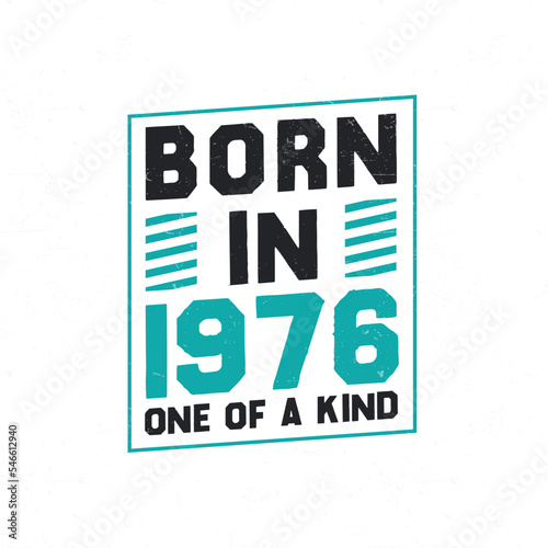 Born in 1976 One of a kind. Birthday quotes design for 1976