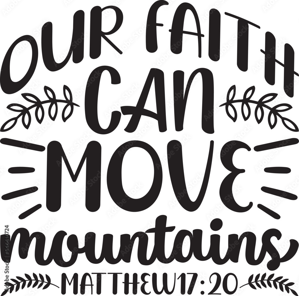 Our faith can move mountains/ Christian designs/Christian svg design