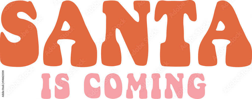 Santa is coming. Slogan in trendy retro cartoon style. Groovy hippie 70s aesthetic.