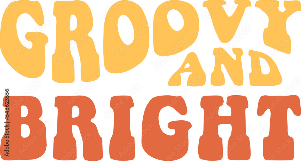 Groovy and bright Slogan in trendy retro cartoon style. Groovy hippie 70s aesthetic.