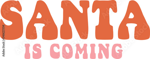 Santa is coming. Slogan in trendy retro cartoon style. Groovy hippie 70s aesthetic.
