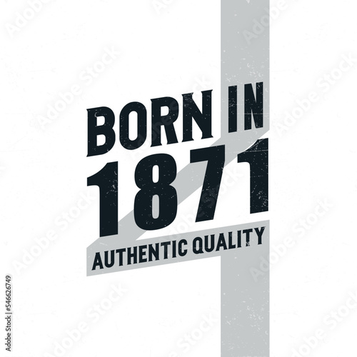 Born in 1871 Authentic Quality. Birthday celebration for those born in the year 1871