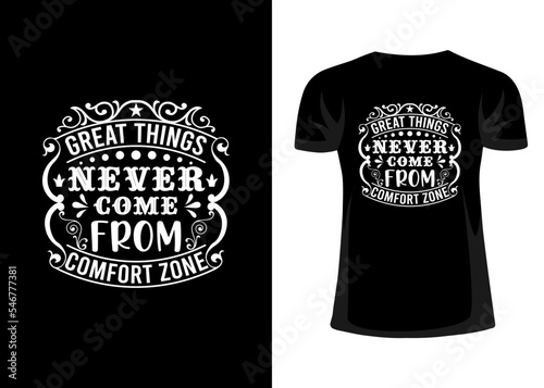 Great thing never come from comfort zone tshirt design. Typography and lettering design.