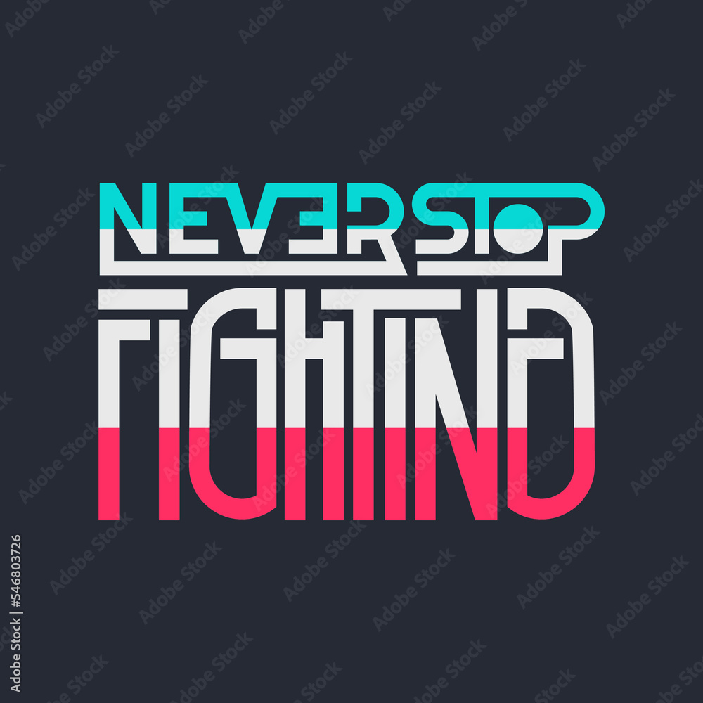 never stop fighting. Quote. Quotes design. Lettering poster. Inspirational and motivational quotes and sayings about life. Drawing for prints on t-shirts and bags, stationary or poster. Vector