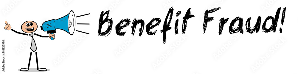 Benefit Fraud! Benefit Fraud!