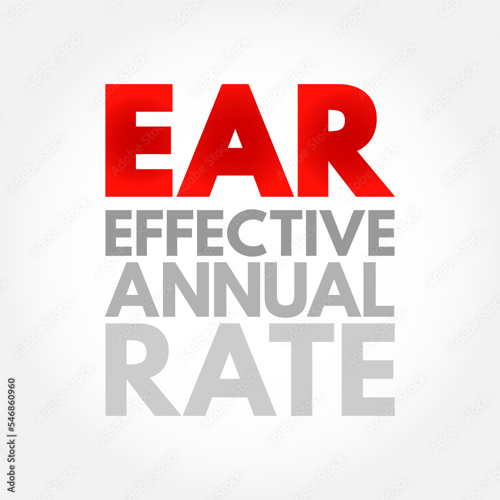 EAR Effective Annual Rate - rate of actually earned on an investment or paid on a loan as a result of compounding the interest over a given period of time, acronym text concept