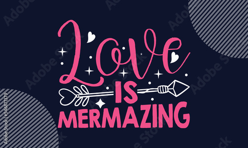 Love Is Mermazing - Valentines Day T shirt Design. Hand drawn lettering phrase, calligraphy vector illustration. eps, svg Files for Cutting photo