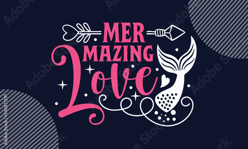 Mermazing Love - Valentines Day T shirt Design. Hand drawn lettering phrase, calligraphy vector illustration. eps, svg Files for Cutting photo