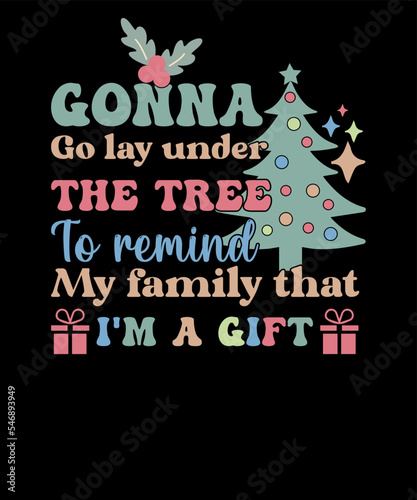 Gonna go lay under the tree to remind my family that I'm a Gift Retro Funny Christmas T shirt Design