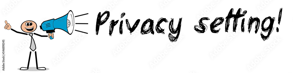 Privacy setting! Privacy setting!