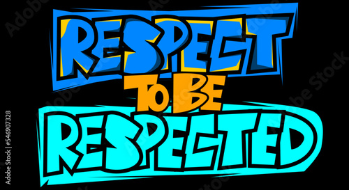 Respect To Be Respected Hand Lettering Text. Typography For T Shirt, Poster, Stickers, Badge, Logo. Vector Illustration.