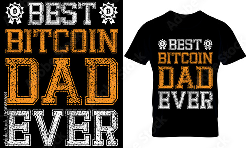 best bitcoin dad ever. Best trendy bitcoin lover, t-shirt design, 
bitcoin illustration, t-shirt design. crypto trendy t shirt.