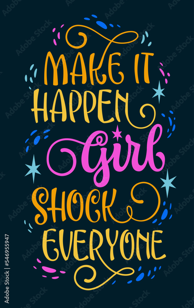 Make it happen, girl. Shock everyone - cute hand drawn modern calligraphy lettering illustration. Bright colorful typography design template. Isolated vector art on dark background