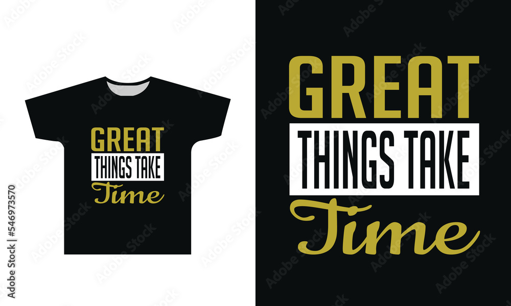 Great Things Take Time Typography T-Shirt Design Graphic Great Things Take Time Typography T-Shirt Design Graphic