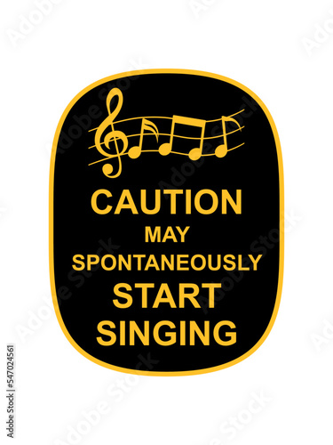 may spontaneously start singing 