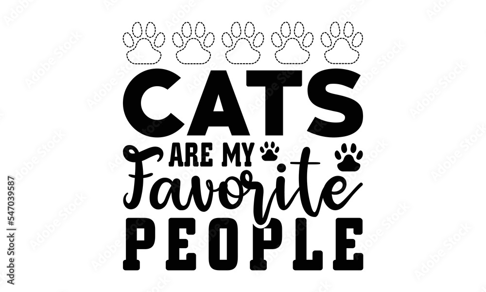 Cats Are My Favorite People svg, Dog svg, Dog SVG Bundle, Hand drawn inspirational quotes about dogs. Lettering for poster, t-shirt, card, invitation, sticker, Modern brush calligraphy, Isolated on wh