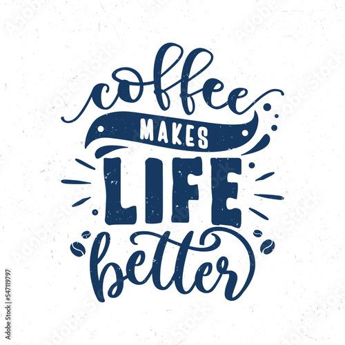 Coffee makes life better  Hand lettering coffee inspirational quote