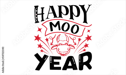 Happy Moo Year - Happy New Year  T shirt Design, Hand lettering illustration for your design, Modern calligraphy, Svg Files for Cricut, Poster, EPS