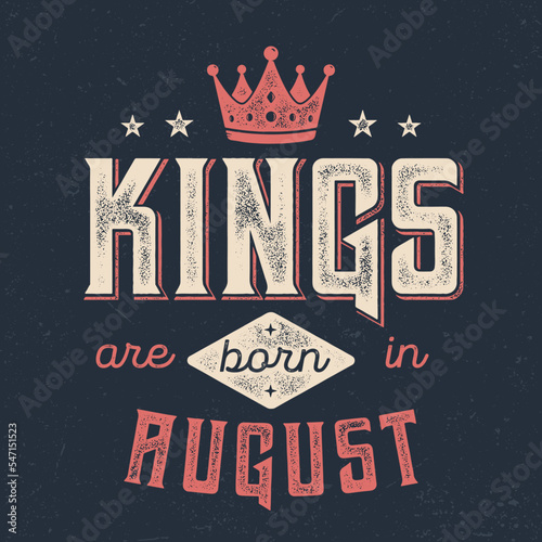 Kings Are Born In August - Fresh Birthday Design. Good For Poster, Wallpaper, T-Shirt, Gift.