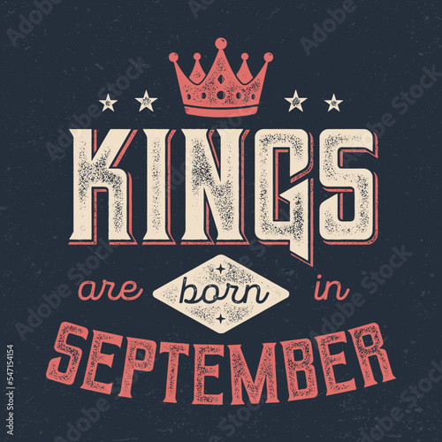 Kings Are Born In September - Fresh Birthday Design. Good For Poster, Wallpaper, T-Shirt, Gift.